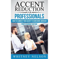 Accent Reduction For Professionals: How to Eliminate Your Accent to Sound More American