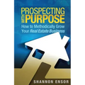Prospecting with Purpose: How to Methodically Grow Your Real Estate Business