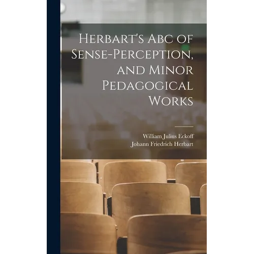 Herbart's Abc of Sense-Perception, and Minor Pedagogical Works