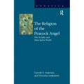 The Religion of the Peacock Angel: The Yezidis and Their Spirit World