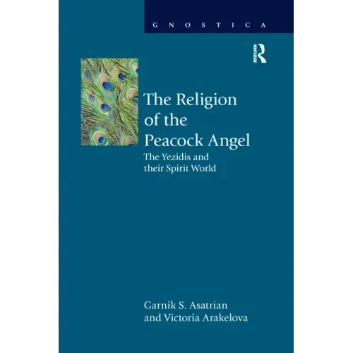The Religion of the Peacock Angel: The Yezidis and Their Spirit World