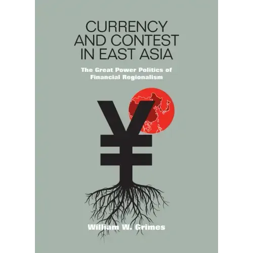Currency and Contest in East Asia: The Great Power Politics of Financial Regionalism