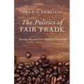 Politics of Fair Trade: Moving Beyond Free Trade and Protection
