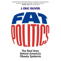 Fat Politics: The Real Story Behind America's Obesity Epidemic