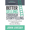 Better Selling Through Storytelling: The Essential Roadmap to Becoming a Revenue Rockstar