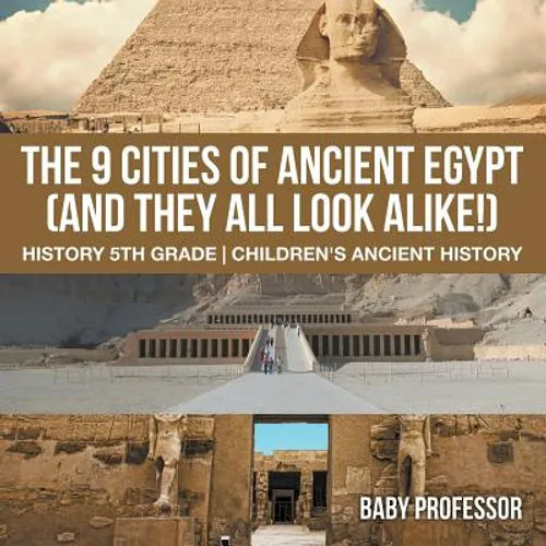 The 9 Cities of Ancient Egypt (And They All Look Alike!) - History 5th Grade Children's Ancient History