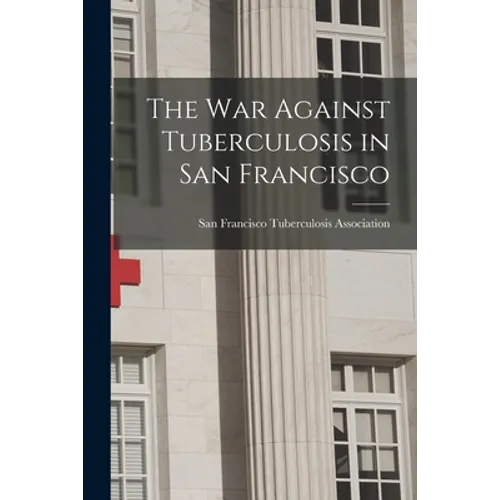 The War Against Tuberculosis in San Francisco