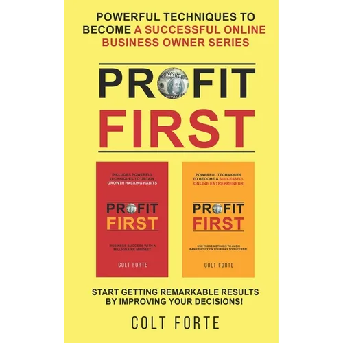 Profit First: Powerful Techniques to Become a Successful Online Business Owner Series: Start Getting Remarkable Results by Improving your Decisions!