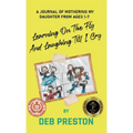 Learning on the Fly and Laughing Till I Cry: A Journal of Mothering My Daughter From Ages One to Seven