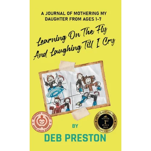 Learning on the Fly and Laughing Till I Cry: A Journal of Mothering My Daughter From Ages One to Seven