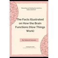The Facts Illustrated on How the Brain Functions (How Things Work)