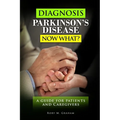 Diagnosis Parkinson's Disease...Now What?: A Guide For Patients and Caregivers