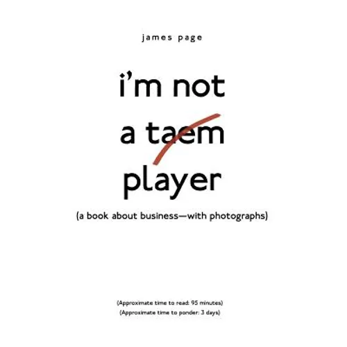 I'M Not a Taem Player: (A Book About Business-With Photographs)