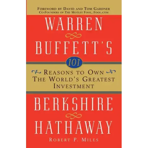 101 Reasons to Own the World's Greatest Investment: Warren Buffett's Berkshire Hathaway