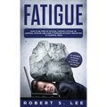 Fatigue: How to be Free of Fatigue, Chronic Fatigue or Adrenal Fatigue and Cure it Forever without Resorting to Harmful Meds
