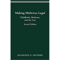 Making Midwives Legal: Childbirth, Medicine, and the Law, Second Edition