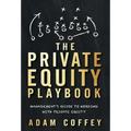 The Private Equity Playbook: Management's Guide to Working with Private Equity