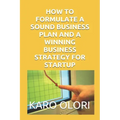 How to Formulate a Sound Business Plan and a Winning Business Strategy for Startup