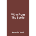Wine From The Bottle