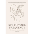 Set to your Frequency: Love The Way It Was Meant To Feel