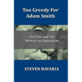 Too Greedy for Adam Smith: CEO Pay and the Demise of Capitalism