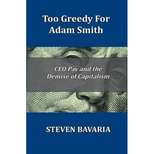 Too Greedy for Adam Smith: CEO Pay and the Demise of Capitalism