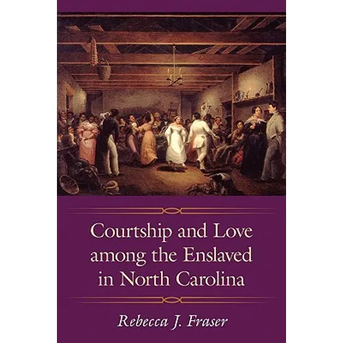 Courtship and Love Among the Enslaved in North Carolina