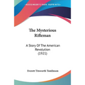 The Mysterious Rifleman: A Story Of The American Revolution (1921)
