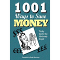 1001 Ways to Save Money: Thrifty Tips for the Fabulously Frugal!