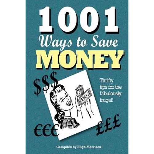 1001 Ways to Save Money: Thrifty Tips for the Fabulously Frugal!