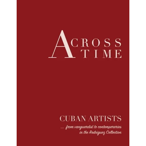 Across Time: Cuban Artists from vanguardist to contemporaries