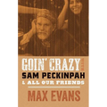 Goin' Crazy with Sam Peckinpah and All Our Friends