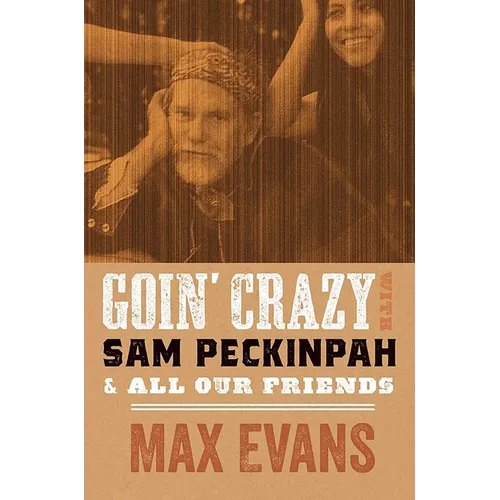 Goin' Crazy with Sam Peckinpah and All Our Friends