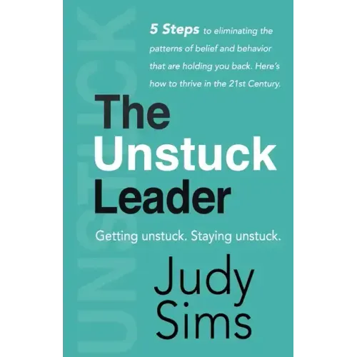 The Unstuck Leader: Getting unstuck. Staying unstuck.