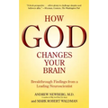How God Changes Your Brain: Breakthrough Findings from a Leading Neuroscientist