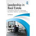 Leadership in Real Estate: A People-First Approach to Brokerage Recruitment, Retention, and Team-Building