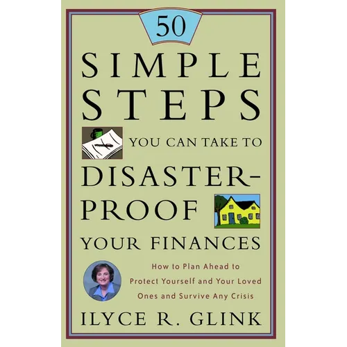 50 Simple Steps You Can Take to Disaster-Proof Your Finances: How to Plan Ahead to Protect Yourself and Your Loved Ones and Survive Any Crisis