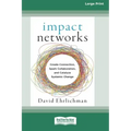 Impact Networks: Creating Connection, Sparking Collaboration, and Catalyzing Systemic Change [16pt Large Print Edition]