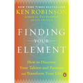 Finding Your Element: How to Discover Your Talents and Passions and Transform Your Life