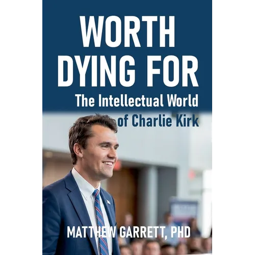 Worth Dying For: The Intellectual World of Charlie Kirk