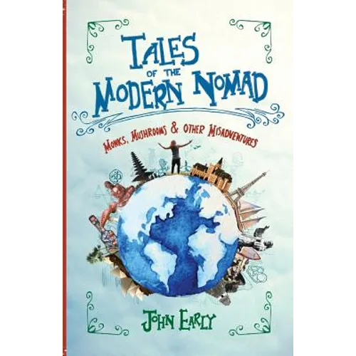 Tales of the Modern Nomad: Monks, Mushrooms & Other Misadventures