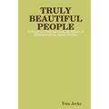 TRULY BEAUTIFUL PEOPLE, A Guide to Understanding the Effects of Dementia on the Aging Process