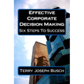 Effective Corporate Decision Making: Six Steps to Success