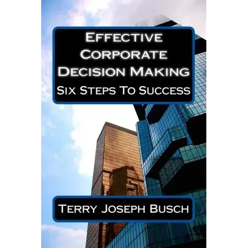 Effective Corporate Decision Making: Six Steps to Success
