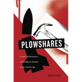 Plowshares: Protest, Performance, and Religious Identity in the Nuclear Age
