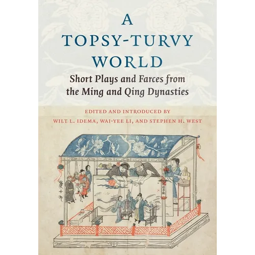 A Topsy-Turvy World: Short Plays and Farces from the Ming and Qing Dynasties