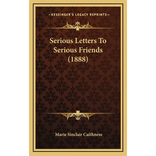 Serious Letters To Serious Friends (1888)
