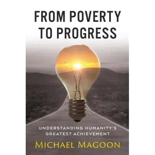 From Poverty to Progress: Understanding Humanity's Greatest Achievement