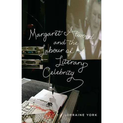Margaret Atwood and the Labour of Literary Celebrity