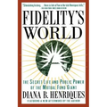 Fidelity's World: The Secret Life and Public Power of the Mutual Fund Giant